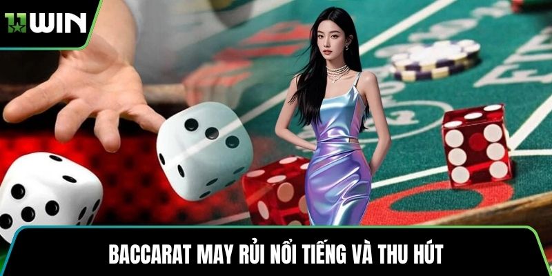 Baccarat may rủi nổi tiếng và thu hút