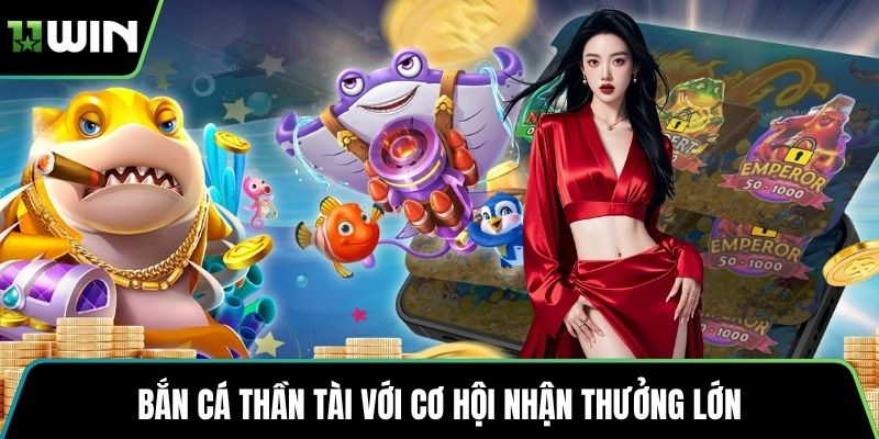 Bắn cá thần tài với cơ hội nhận thưởng lớn