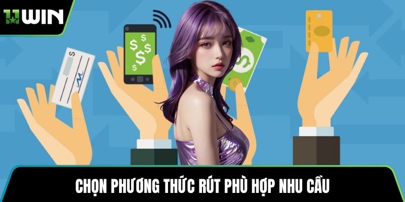 Chọn phương thức rút phù hợp nhu cầu