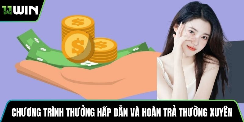 Chương trình thưởng hấp dẫn và hoàn trả thường xuyên