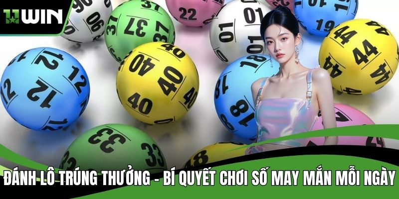 Đánh Lô Trúng Thưởng – Bí Quyết Chơi Số May Mắn Mỗi Ngày