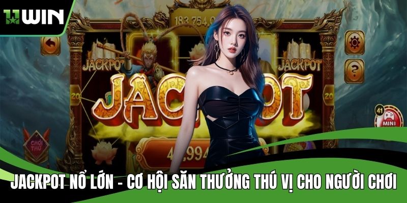 Jackpot Nổ Lớn – Cơ Hội Săn Thưởng Thú Vị Cho Người Chơi