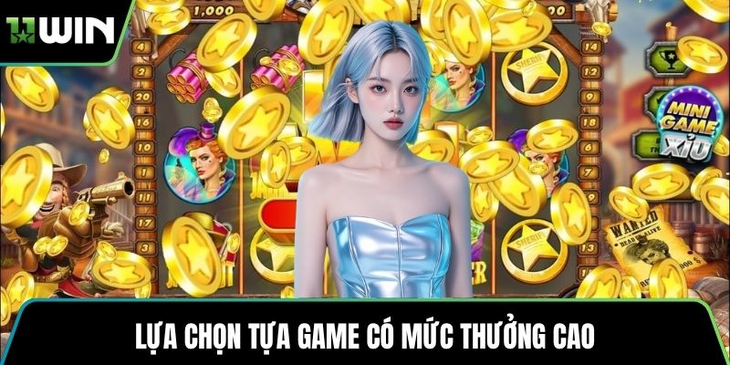 Lựa chọn tựa game có mức thưởng cao