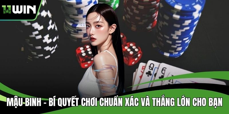 Mậu Binh – Bí Quyết Chơi Chuẩn Xác Và Thắng Lớn Cho Bạn