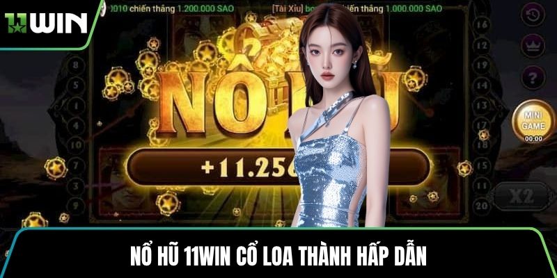 Nổ hũ 11WIN Cổ Loa Thành hấp dẫn