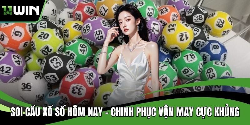 Soi Cầu Xổ Số Hôm Nay – Chinh Phục Vận May Cực Khủng