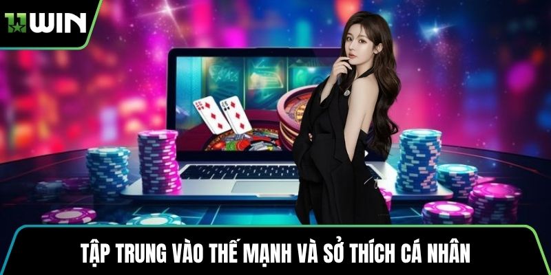 Tập trung vào thế mạnh và sở thích cá nhân