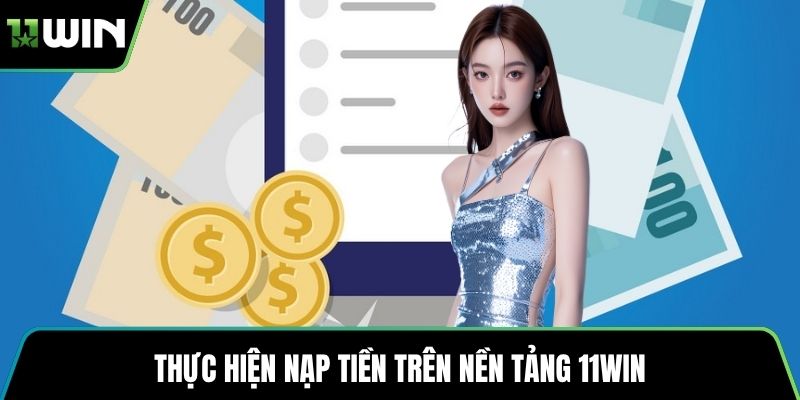 Thực hiện nạp tiền trên nền tảng 11WIN