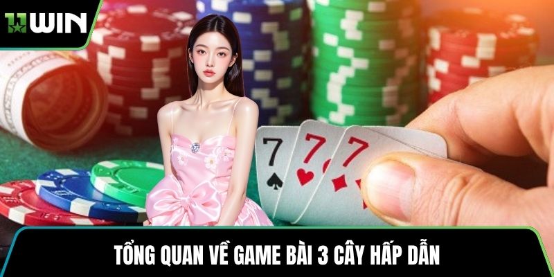 Tổng quan về game bài 3 cây hấp dẫn