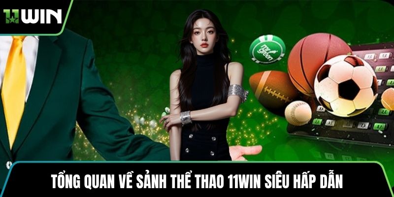 Tổng quan về sảnh thể thao 11WIN siêu hấp dẫn