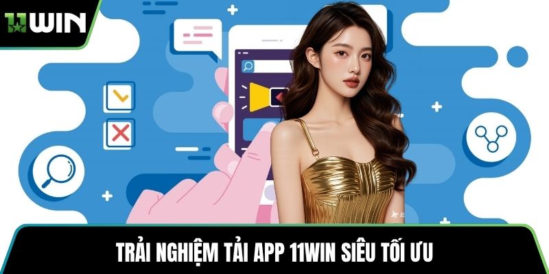 Trải nghiệm tải app 11WIN siêu tối ưu