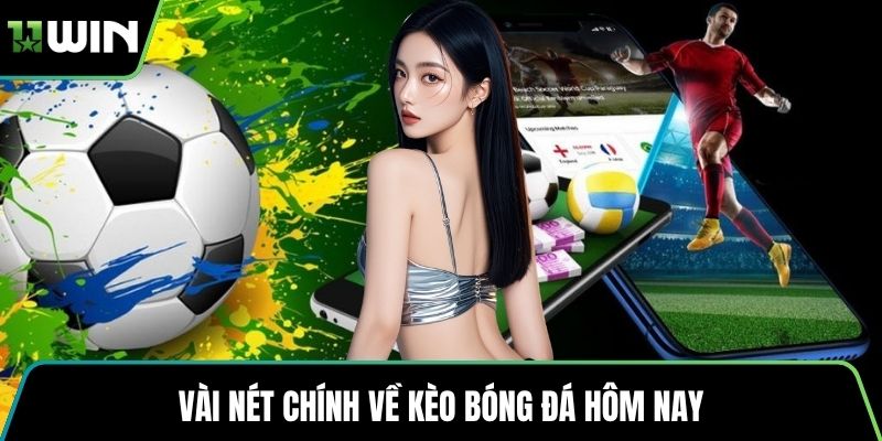 Vài nét chính về kèo bóng đá hôm nay